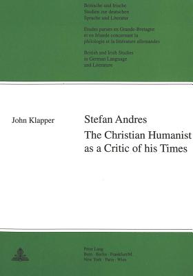 Stefan Andres: The Christian Humanist as a Critic of His Times - Klapper, John