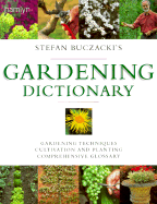 Stefan Buczacki's Gardening Dictionary: Gardening Techniques * Guide to Cultivation and Planting * Comprehensive Glossary