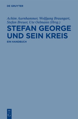 Stefan George Und Sein Kreis: Ein Handbuch - Aurnhammer, Achim (Editor), and Braungart, Wolfgang (Editor), and Breuer, Stefan (Editor)