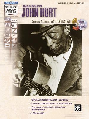 Stefan Grossman's Early Masters of American Blues Guitar: Mississippi John Hurt, Book & Online Audio - Hurt, Mississippi John, and Grossman, Stefan