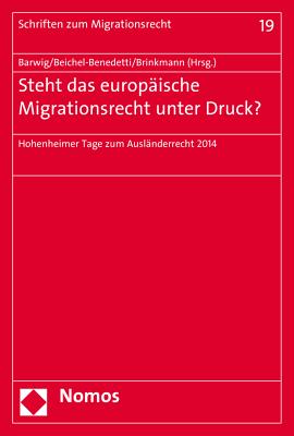 Steht Das Europaische Migrationsrecht Unter Druck?: Hohenheimer Tage Zum Auslanderrecht 2014 - Barwig, Klaus (Editor), and Beichel-Benedetti, Stephan (Editor), and Brinkmann, Gisbert (Editor)