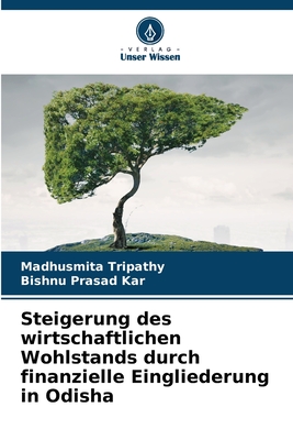 Steigerung des wirtschaftlichen Wohlstands durch finanzielle Eingliederung in Odisha - Tripathy, Madhusmita, and Kar, Bishnu Prasad