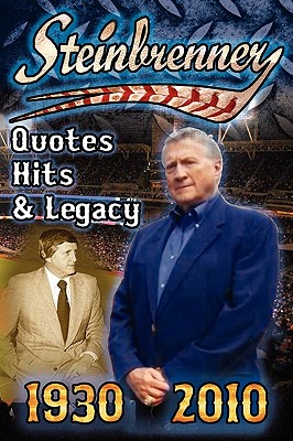 Steinbrenner: Quotes, Hits, & Legacy: George Steinbrenner's Controversial Life in Baseball with the New York Yankees in His Own Word - Fathow, Dan