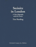 Steinitz in London: A Chess Biography with 623 Games