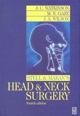 Stell and Maran's Head and Neck Surgery - Watkinson, John, and Wilson, Janet, and Gaze, Mark N