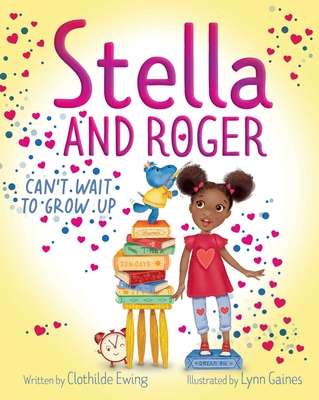 Stella and Roger Can't Wait to Grow Up - Ewing, Clothilde