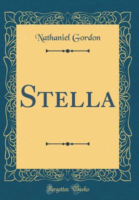 Stella (Classic Reprint) - Gordon, Nathaniel