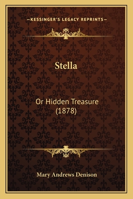 Stella: Or Hidden Treasure (1878) - Denison, Mary Andrews