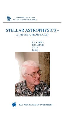 Stellar Astrophysics: A Tribute to Helmut A. Abt - Cheng, K.S. (Editor), and Kam Ching Leung (Editor), and Li, T.P. (Editor)