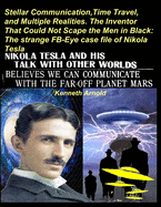 Stellar Communication, Time Travel, and Multiple Realities. the Inventor That Could Not Scape the Men in Black: : The strange FB-Eye case file of Nikola Tesla
