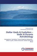 Stellar Gods & Evolution - Vedic & Puranic Astrobiology