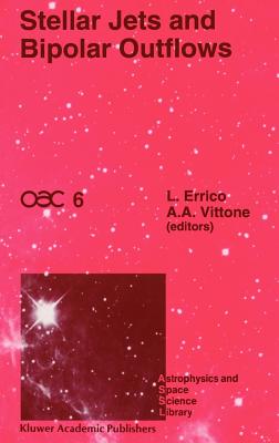 Stellar Jets and Bipolar Outflows: Proceedings of the Sixth International Workshop of the Astronomical Observatory of Capodimonte (Oac 6), Held at Capri, Italy, September 18-21, 1991 - Errico, L (Editor), and Vittone, Alberto A (Editor)