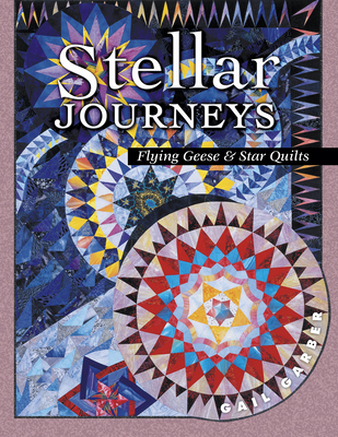 Stellar Journeys: Flying Geese and Star Quilts - Garber, Gail