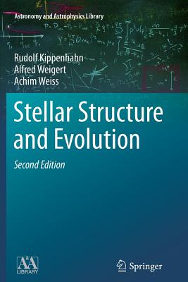 Stellar Structure and Evolution - Kippenhahn, Rudolf, and Weigert, Alfred, and Weiss, Achim