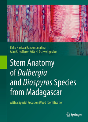 Stem Anatomy of Dalbergia and Diospyros Species from Madagascar: with a Special Focus on Wood Identification - Ravaomanalina, Bako Harisoa, and Crivellaro, Alan, and Schweingruber, Fritz Hans