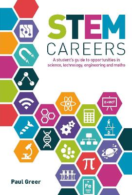 STEM Careers: A Student's Guide to Opportunities in Science, Technology, Engineering and Maths - Greer, Paul