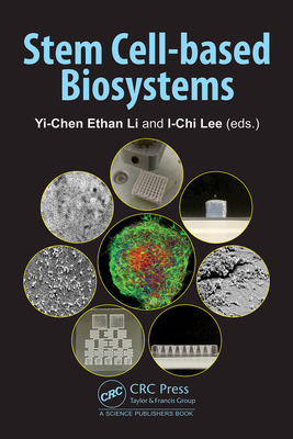 Stem Cell-Based Biosystems - Ethan Li, Yi-Chen (Editor), and Lee, I-Chi (Editor)