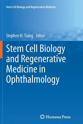 Stem Cell Biology and Regenerative Medicine in Ophthalmology - Tsang, Stephen (Editor)