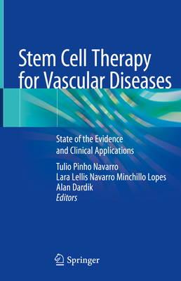 Stem Cell Therapy for Vascular Diseases: State of the Evidence and Clinical Applications - Navarro, Tulio Pinho (Editor), and Minchillo Lopes, Lara Lellis Navarro (Editor), and Dardik, Alan (Editor)