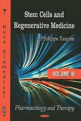 Stem Cells and Regenerative Medicine, Volume III: Pharmacology and Therapy - Taupin, Philippe (Editor)