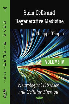 Stem Cells & Regenerative Medicine: Volume 4 -- Neurological Diseases & Cellular Therapy - Taupin, Philippe