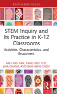 STEM Inquiry and Its Practice in K-12 Classrooms: Activities, Characteristics, and Enactment