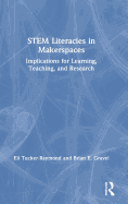 Stem Literacies in Makerspaces: Implications for Learning, Teaching, and Research