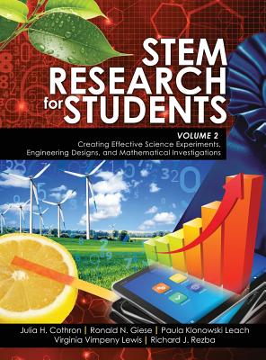 STEM Research for Students Volume 2: Creating Effective Science Experiments, Engineering Designs, and Mathematical Investigations - Cothron, Julia H, and Giese, Ronald N, and Rezba, Richard J
