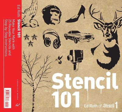 Stencil 101: Make Your Mark with 25 Reusable Stencils and Step-By-Step Instructions - Roth, Ed