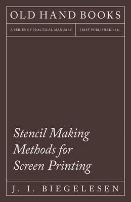 Stencil Making Methods for Screen Printing - Biegelesen, J I