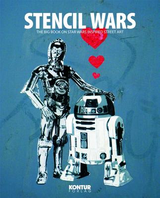 Stencil Wars: The Ultimate Book on Star Wars Inspired Street Art - Aamundsen, Martin Berdahl (Editor), and Byvold, B A (Editor)