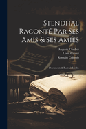 Stendhal Raconte Par Ses Amis & Ses Amies; Documents & Portrait Inedits