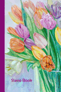 Steno Book: Gregg Style Ruled Shorthand Stenography Notebook for Stenographers, 120 Pages, 6 by 9, Spring Tulip Flower Design