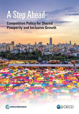 Step Ahead: Competition Policy for Shared Prosperity and Inclusive Growth - World Bank Group (Editor), and Nyman, Sara (Editor)
