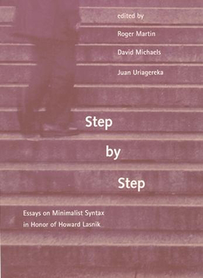 Step by Step: Essays on Minimalist Syntax in Honor of Howard Lasnik - Martin, Roger (Editor), and Michaels, David (Editor), and Uriagereka, Juan (Editor)