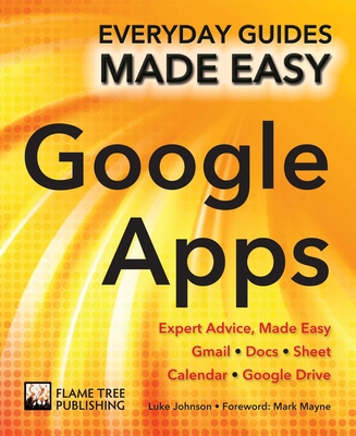 Step-By-Step Google Apps: Expert Advice, Made Easy - Mayne, Mark (Foreword by), and Johnson, Luke