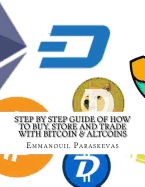 Step by Step Guide of How to Buy, Store and Trade with Bitcoin & Altcoins: A practical approach and manual of how to set up an account to buy altcoins (ethereum, ripple, neo, arc), store them and identify trading opportunities