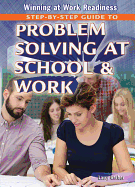 Step-By-Step Guide to Problem Solving at School and Work