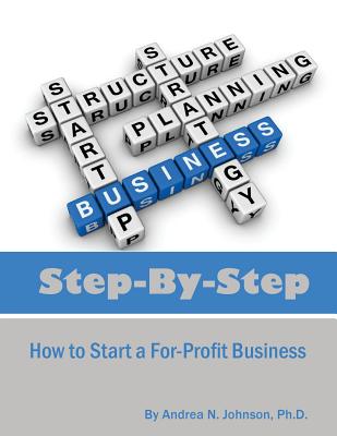 Step by Step: How to Start a For-Profit Business - Johnson Ph D, Andrea N