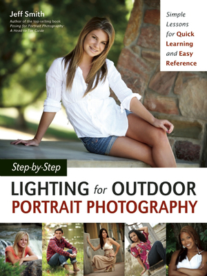 Step-By-Step Lighting for Outdoor Portrait Photography: Simple Lessons for Quick Learning and Easy Reference - Smith, Jeff, Dr.