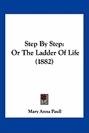 Step By Step: Or The Ladder Of Life (1882)