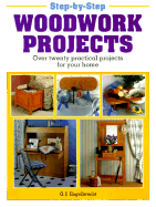 Step-By-Step Woodwork Projects: Over Twenty Practical Projects for Your Home