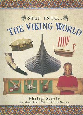 Step Into... the Viking World - Steele, Philip, and Webster, Leslie (Consultant editor)