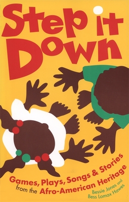 Step It Down: Games, Plays, Songs, and Stories from the Afro-American Heritage - Hawes, Bess Lomax, and Jones, Bessie