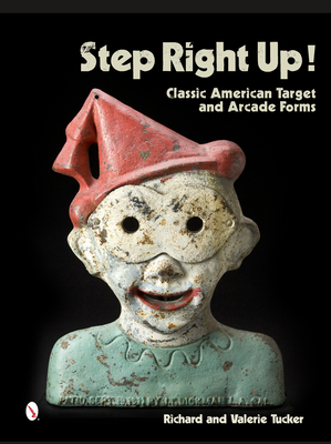 Step Right Up!: Classic American Target and Arcade Forms - Tucker, Richard, and Tucker, Valerie