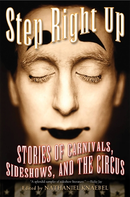 Step Right Up: Stories of Carnivals, Sideshows, and the Circus - Knaebel, Nathaniel (Editor)
