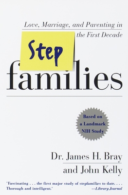 Stepfamilies: Love, Marriage, and Parenting in the First Decade - Bray, James H, and Kelly, John