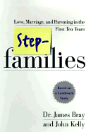 Stepfamilies: Love, Marriage, and Parenting in the First Ten Years-- Based on a Landmark Study - Bray, James, and Kelly, John