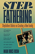 Stepfathering: Stepfathers' Advice on Creating a New Family