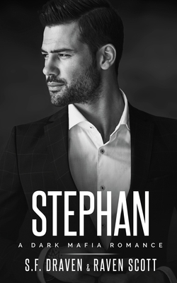 Stephan: A Dark Mafia Romance - Scott, Raven, and Draven, S F